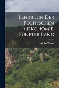 Lehrbuch der politischen Oekonomie, Fünfter Band