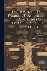 Dictionnaire des familles françaises anciennes ou notables à la fin du XIXe siècle; Volume 9