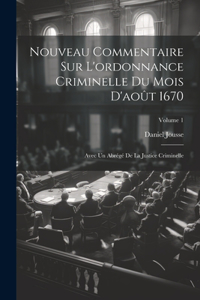 Nouveau Commentaire Sur L'ordonnance Criminelle Du Mois D'août 1670