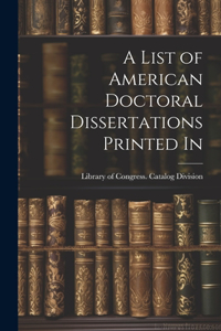 List of American Doctoral Dissertations Printed In