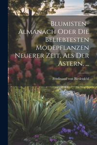 Blumisten-almanach Oder Die Beliebtesten Modepflanzen Neuerer Zeit, Als Der Astern, ...