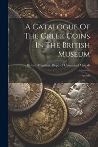 Catalogue Of The Greek Coins In The British Museum