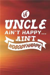 If Uncle Ain't Happy Ain't Nobody Happy