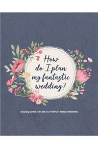 How do I plan my fantastic wedding?