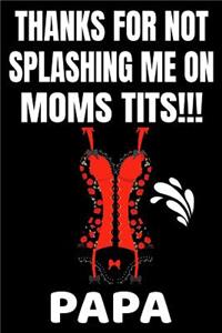Thanks For Not Splashing Me On Moms Tits!!! Papa