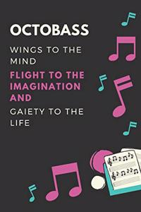 Octobass Wings to the mind Flight to the imagination and Gaiety to the life