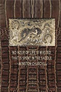 No hour of life is wasted that is spent in the saddle. - Winston Churchill: 6x9 lined journal: great gift for your favorite horseman horsewoman cowboy cowgirl roughrider