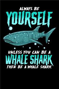 Always Be Yourself Unless You Can Be a Whale Shark Then Be a Whale Shark