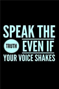 Speak The Truth Even If Your Voice Shakes