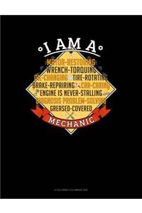 I Am A Motor-Restoring Wrench-Torquing Oil-Changing Tire-Rotating Brake-Repairing Car-Caring Engine Is Never-Stalling Diagnosis Problem-Solving Greased-Covered Mechanic