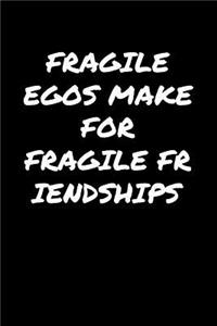 Fragile Egos Make For Fragile Friendships