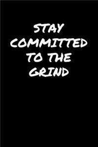 Stay Committed To The Grind