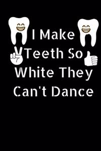I Make Teeth So White They Can't Dance