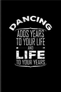 Dancing Adds Years To Your Life And Life To Your Years