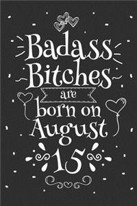 Badass Bitches Are Born On August 15