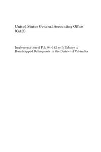 Implementation of P.L. 94-142 as It Relates to Handicapped Delinquents in the District of Columbia