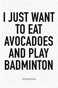 I Just Want to Eat Avocadoes and Play Badminton