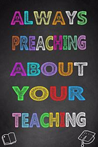 Always Preaching about Your Teaching