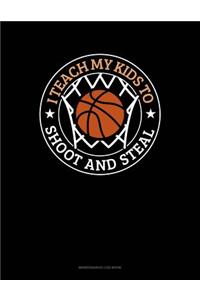 I Teach My Kid To Shoot And Steal