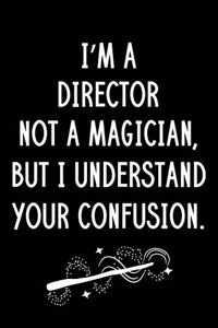 I'm A Director Not A Magician But I Understand Your Confusion