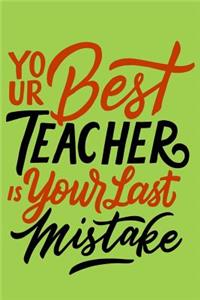 Your Best Teacher is your last mistake