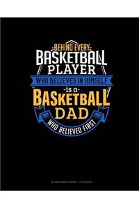 Behind Every Basketball Player Who Believes In Himself Is A Basketball Dad Who Believed First