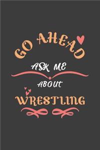Go Ahead Ask Me About Wrestling