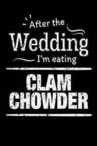 After the wedding I'm eating clam chowder