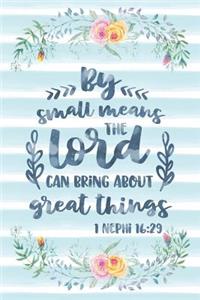 By Small Means The Lord Can Bring About Great Things 1 Nephi 16