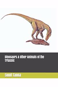 Dinosaurs & Other Animals of the Triassic