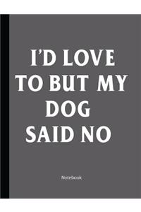 I'd Love To But My Dog Said No