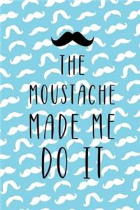 The Moustache Made Me Do It