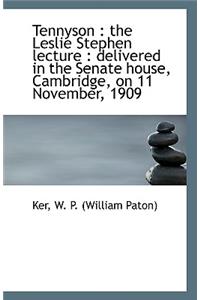 Tennyson: The Leslie Stephen Lecture: Delivered in the Senate House, Cambridge, on 11 November, 19