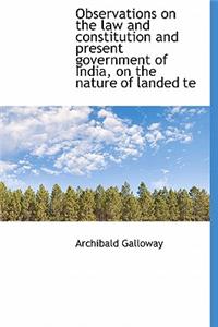 Observations on the Law and Constitution and Present Government of India, on the Nature of Landed Te