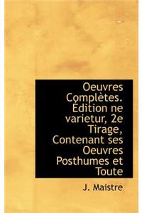 Oeuvres Compl Tes. Dition Ne Varietur, 2e Tirage, Contenant Ses Oeuvres Posthumes Et Toute