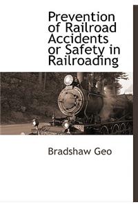 Prevention of Railroad Accidents or Safety in Railroading