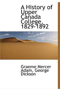 A History of Upper Canada College, 1829-1892