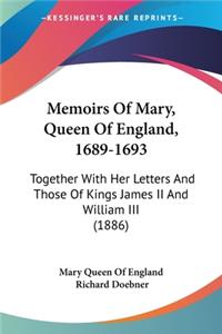 Memoirs Of Mary, Queen Of England, 1689-1693