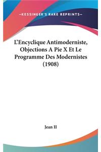 L'Encyclique Antimoderniste, Objections A Pie X Et Le Programme Des Modernistes (1908)