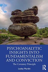 Psychoanalytic Insights into Fundamentalism and Conviction