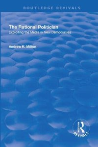Rational Politician: Exploiting the Media in New Democracies