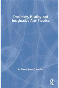 Dreaming, Healing and Imaginative Arts Practice