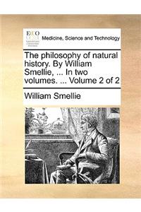 The Philosophy of Natural History. by William Smellie, ... in Two Volumes. ... Volume 2 of 2