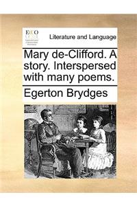 Mary de-Clifford. a Story. Interspersed with Many Poems.