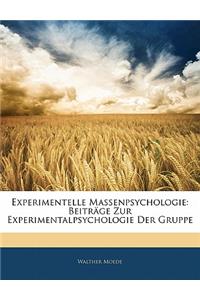Experimentelle Massenpsychologie: Beitrage Zur Experimentalpsychologie Der Gruppe