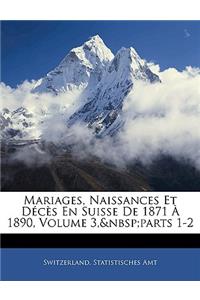 Mariages, Naissances Et Deces En Suisse de 1871 a 1890, Volume 3, Parts 1-2