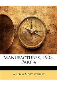 Manufactures, 1905, Part 4