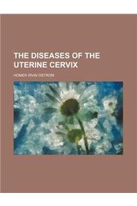 The Diseases of the Uterine Cervix