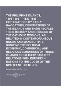 The Philippine Islands, 1493-1898 - 1583-1588 Explorations by Early Navigators, Descriptions of the Islands and Their Peoples, Their History and Recor