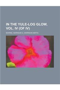 In the Yule-Log Glow, Vol. IV (of IV)